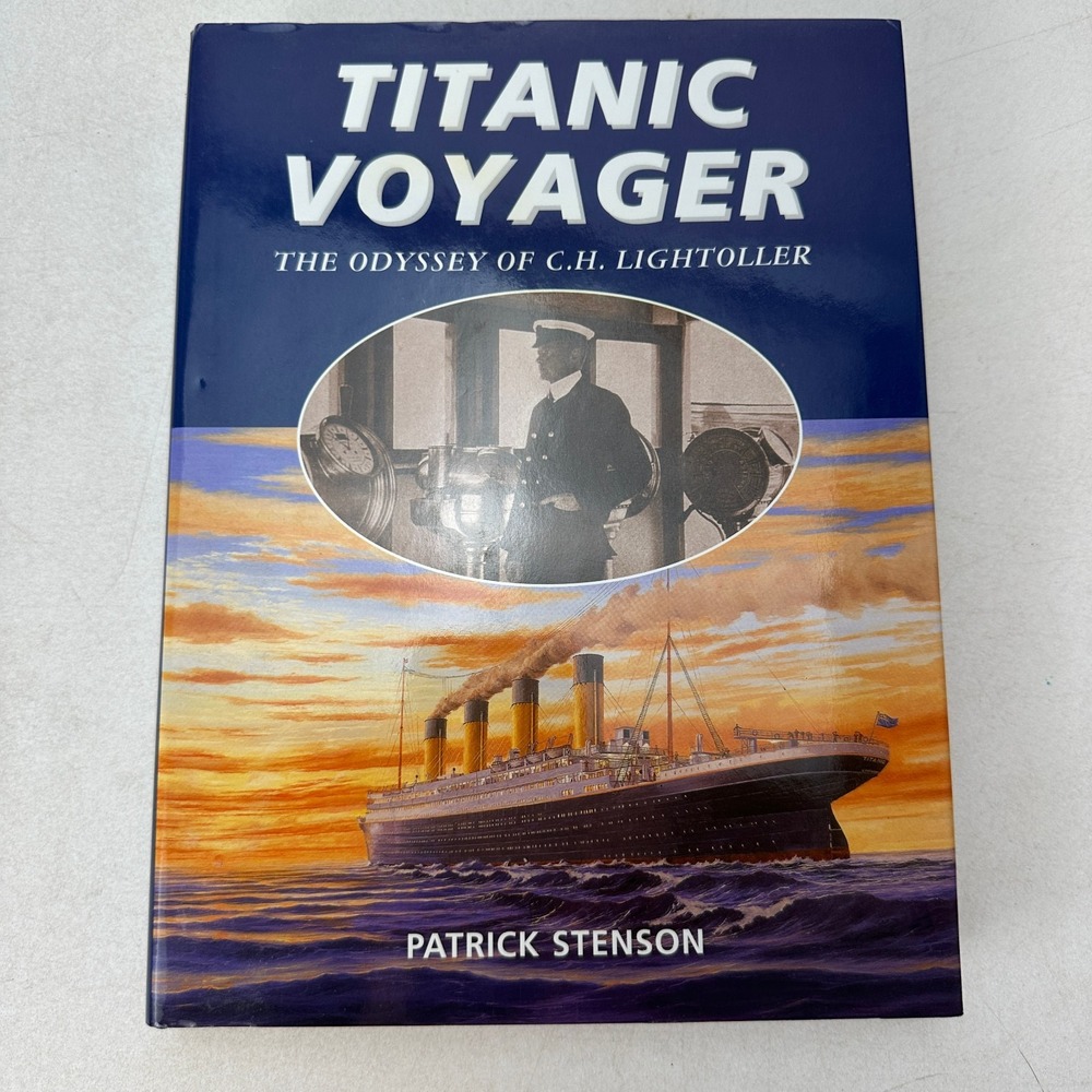 Titanic Voyager Odyssey of C.h. Lightoller by Patrick Stenson HC DJ 1999